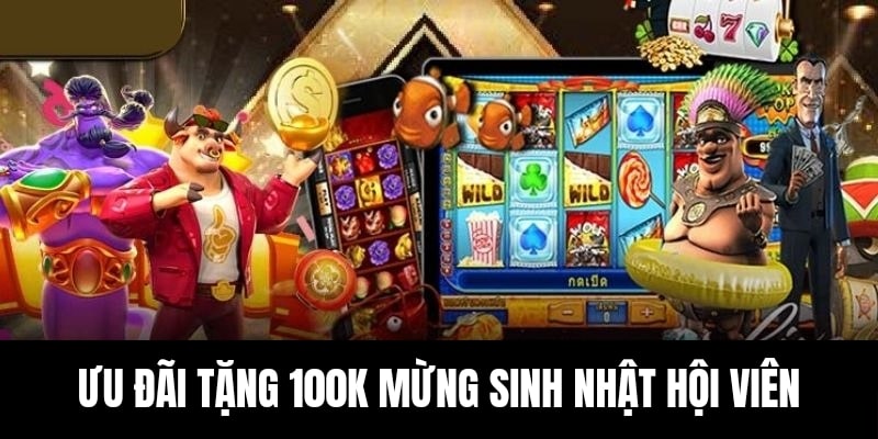 Ưu đãi tặng 100K mừng ngày sinh nhật hội viên