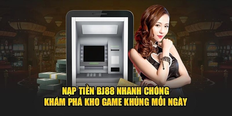 Lưu ý quan trọng bet thủ phải nhớ khi nạp tiền BJ88